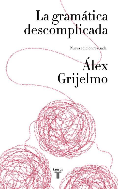 GRAMÁTICA DESCOMPLICADA (NUEVA EDICIÓN REVISADA) | 9788430617937 | GRIJELMO, ALEX