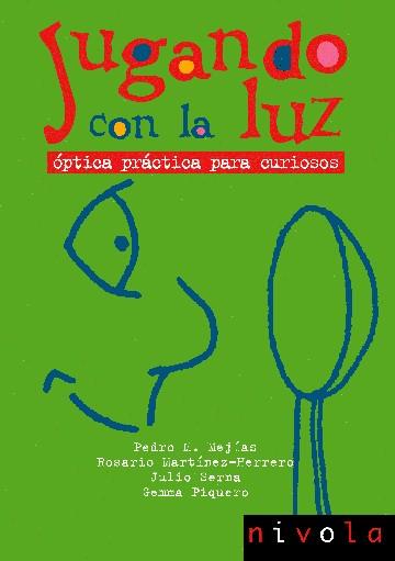 JUGANDO CON LA LUZ. ÓPTICA PRÁCTICA PARA CURIOSOS | 9788496566064 | MEJÍAS ARÍAS, PEDRO MIGUEL/MARTÍNEZ-HERRERO, ROSARIO/SERNA GALÁN, JULIO/PIQUERO SANZ, GEMMA