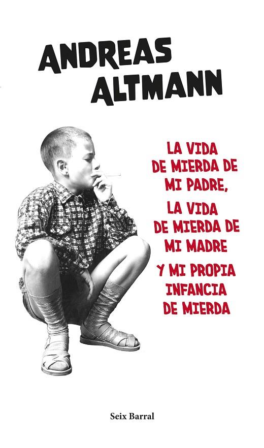 VIDA DE MIERDA DE MI PADRE, LA VIDA DE MIERDA DE MI MADRE Y MI PROPIA..., LA | 9788432239663 | ALTMANN, ANDREAS