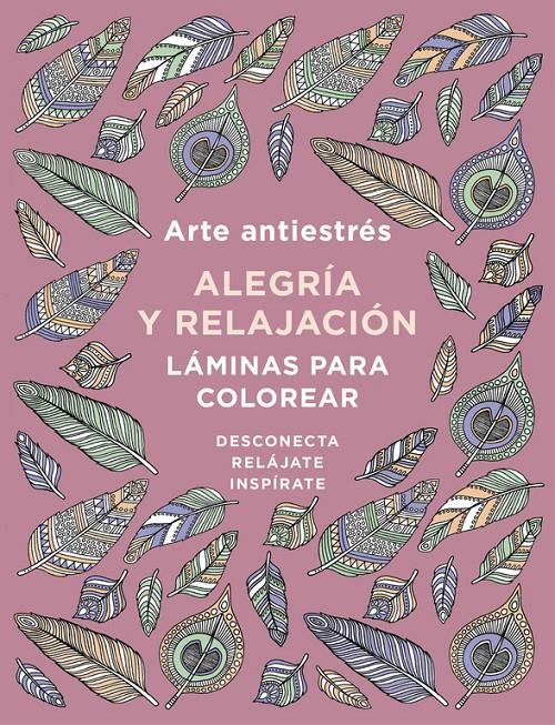 ARTE ANTIESTRÉS: ALEGRÍA Y RELAJACIÓN. LÁMINAS PARA COLOREAR (LIBRO DE COLOREAR | 9788401019166 | VARIOS AUTORES