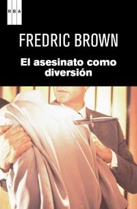 ASESINATO COMO DIVERSIÓN, EL | 9788490061367 | BROWN, FREDRIC