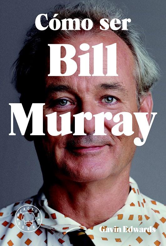 CÓMO SER BILL MURRAY | 9788416290710 | EDWARDS, GAVIN