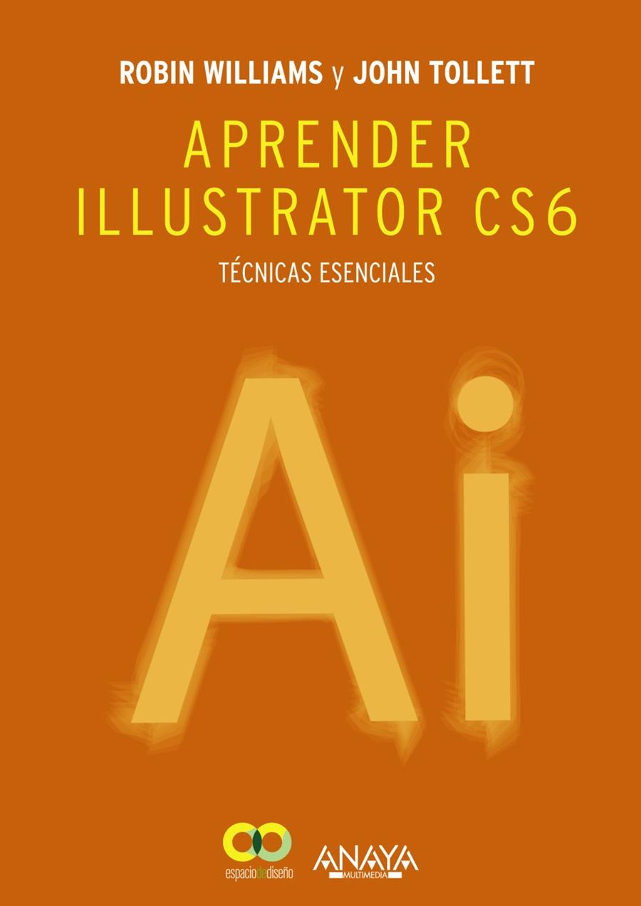 APRENDER ILLUSTRATOR CS6. TÉCNICAS ESENCIALES | 9788441533196 | WILLIAMS, ROBIN/TOLLETT, JOHN