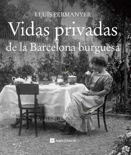 VIDAS PRIVADAS DE LA BARCELONA BURGUESA | 9788415002710 | PERMANYER LLADÓS, LLUÍS