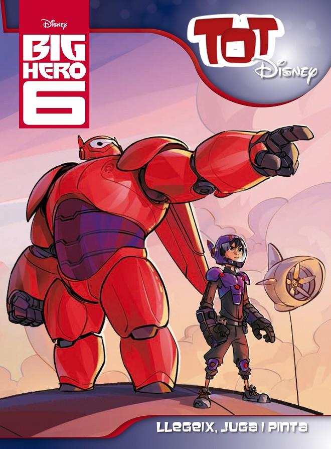 BIG HERO 6. TOT DISNEY | 9788490576083 | DIVERSOS AUTORS