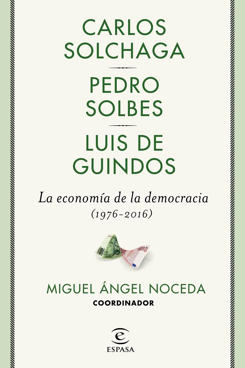 ECONOMÍA DE LA DEMOCRACIA (1976-2016), LA | 9788467049473 | NOCEDA, MIGUEL ÁNGEL/SOLBES, PEDRO/GUINDOS, LUIS DE/SOLCHAGA, CARLOS