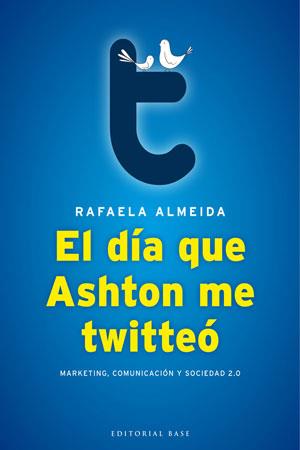 DÍA QUE ASHTON ME TWITTEÓ, EL | 9788493916107 | ALMEIDA RAMOS, RAFAELA