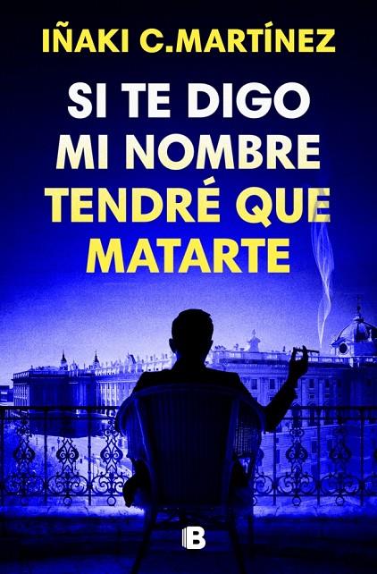 SI TE DIGO MI NOMBRE TENDRÉ QUE MATARTE | 9788466681032 | C. MARTÍNEZ, IÑAKI