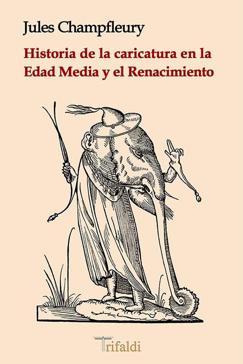 HISTORIA DE LA CARICATURA EN LA EDAD MEDIA Y EL RENACIMIENTO | 9788494787645 | CHAMPFLEURY, JULES