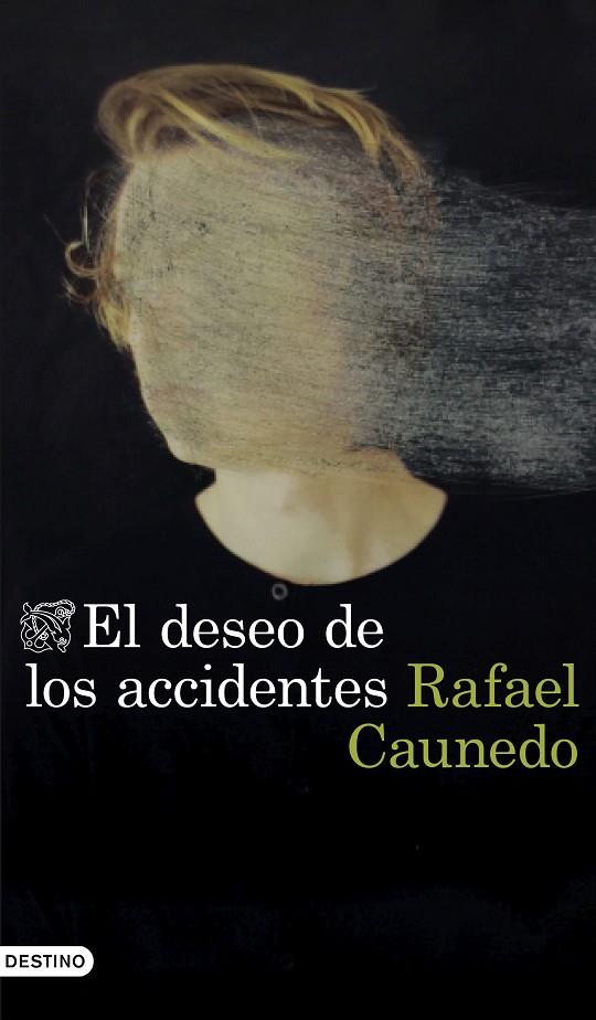 DESEO DE LOS ACCIDENTES, EL | 9788423359653 | CAUNEDO, RAFAEL