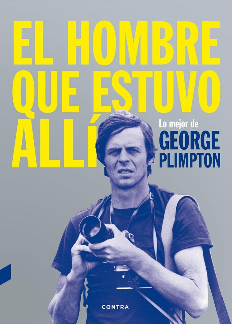 HOMBRE QUE ESTUVO ALLÍ, EL | 9788494403347 | PLIMPTON, GEORGE