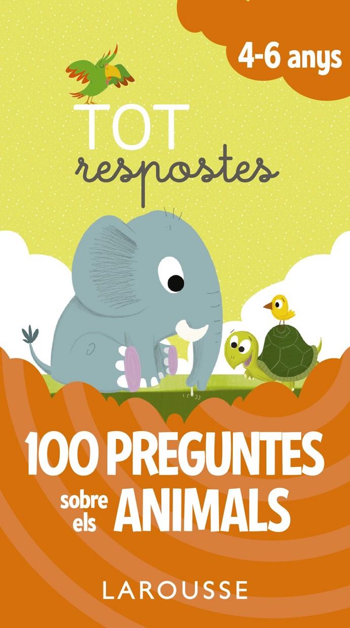 TOT RESPOSTES4-6 ANYS. 100 PREGUNTES SOBRE ELS ANIMALS | 9788416984824 | LAROUSSE EDITORIAL