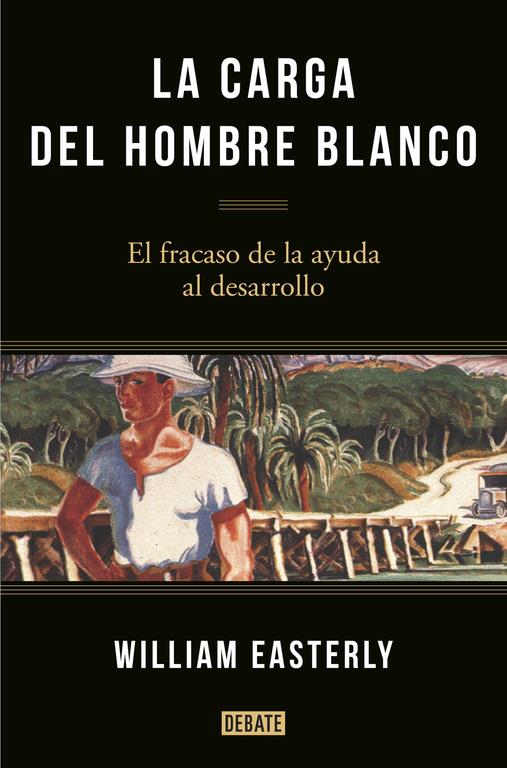 CARGA DEL HOMBRE BLANCO, LA | 9788499925134 | EASTERLY,WILLIAM