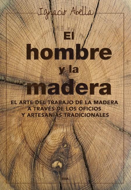 HOMBRE Y LA MADERA, EL | 9788416267019 | ABELLA MINA, IGNACIO