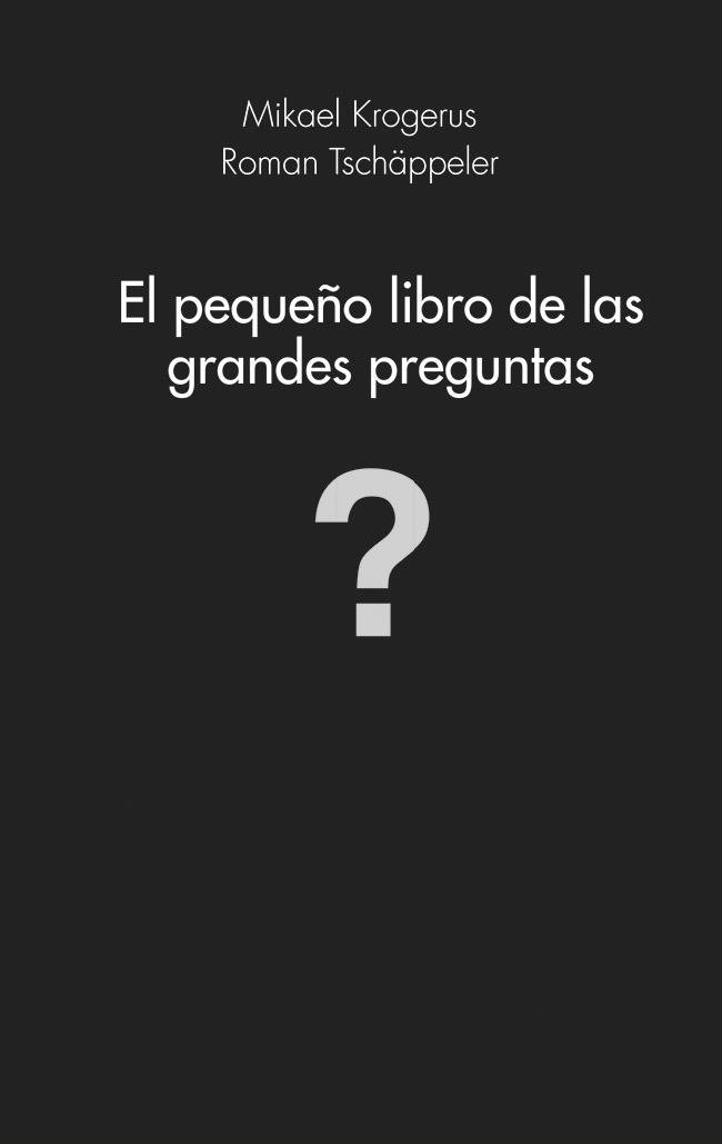 PEQUEÑO LIBRO DE LAS GRANDES PREGUNTAS, EL | 9788415320982 | KROGERUS, MIKAEL/TSCHÄPPELER, ROMAN