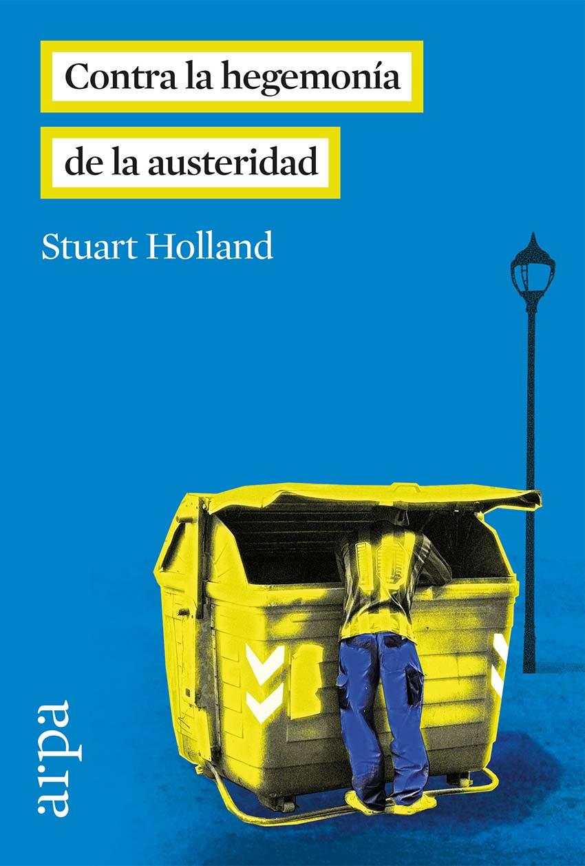 CONTRA LA HEGEMONÍA DE LA AUSTERIDAD | 9788416601035 | HOLLAND, STUART