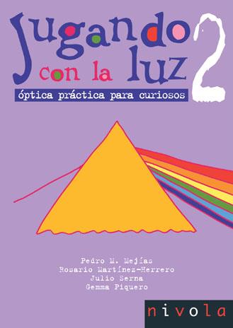 JUGANDO CON LA LUZ 2. ÓPTICA PRÁCTICA PARA CURIOSOS | 9788496566163 | MEJÍAS ARÍAS, PEDRO MIGUEL/MARTÍNEZ-HERRERO, ROSARIO/SERNA GALÁN, JULIO/PIQUERO SANZ, GEMMA