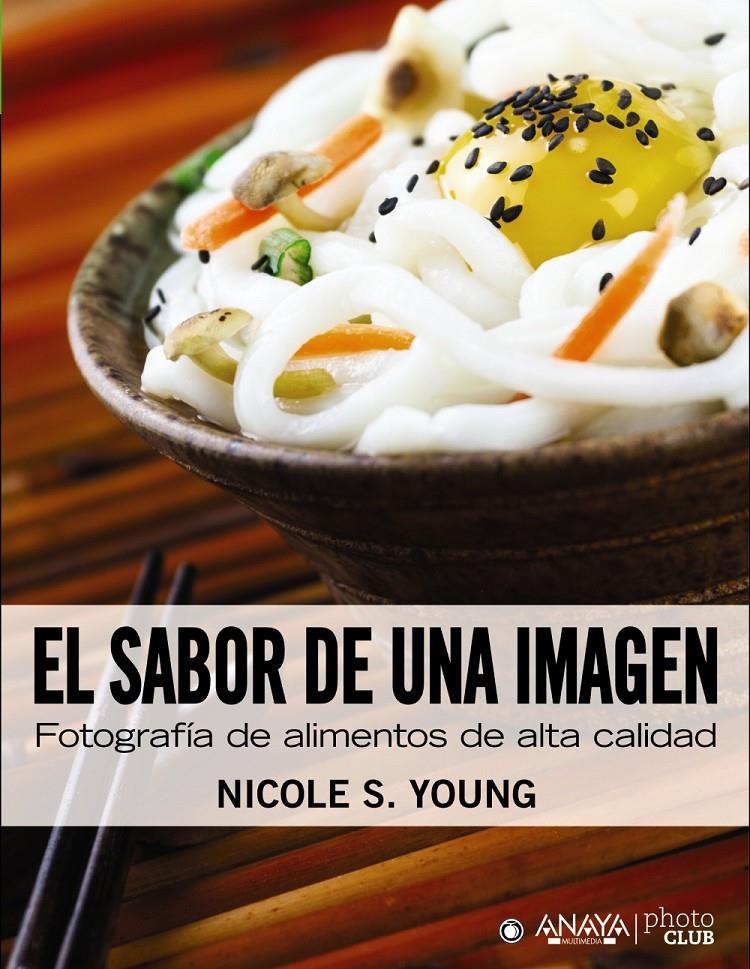 SABOR DE UNA IMAGEN, EL. FOTOGRAFÍA DE ALIMENTOS DE ALTA CALIDAD | 9788441531871 | YOUNG, NICOLE S.