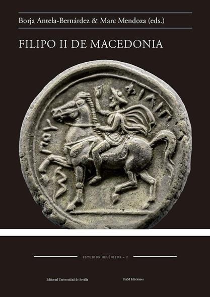 FILIPO II DE MACEDONIA | 9788447222193 | ANTELA-BERNÁRDEZ, BORJA/ECHEVARRÍA, FERNANDO/PASCUAL, JOSÉ/FORNIS, CÉSAR/SANCHO ROCHER, LAURA/GÓMEZ 