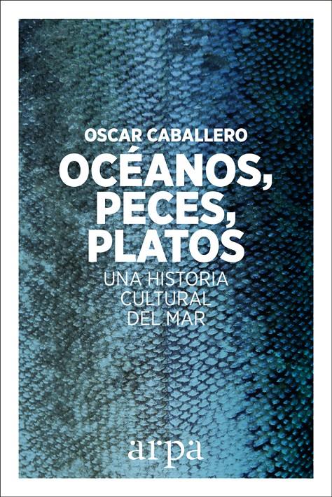 OCÉANOS, PECES, PLATOS | 9788416601639 | CABALLERO VIDIRI, OSCAR