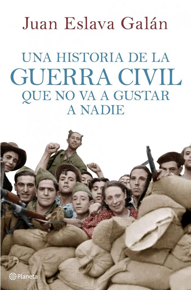 UNA HISTORIA DE LA GUERRA CIVIL QUE NO VA A GUSTAR A NADIE | 9788408107156 | ESLAVA GALAN, JUAN