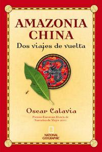 AMAZONIA CHINA DOS VIAJES DE VUELTA | 9788482980577 | CALAVIA, OSCAR