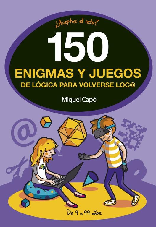 150 ENIGMAS Y JUEGOS DE LÓGICA PARA VOLVERSE LOCO | 9788490438510 | MIQUEL CAPÓ