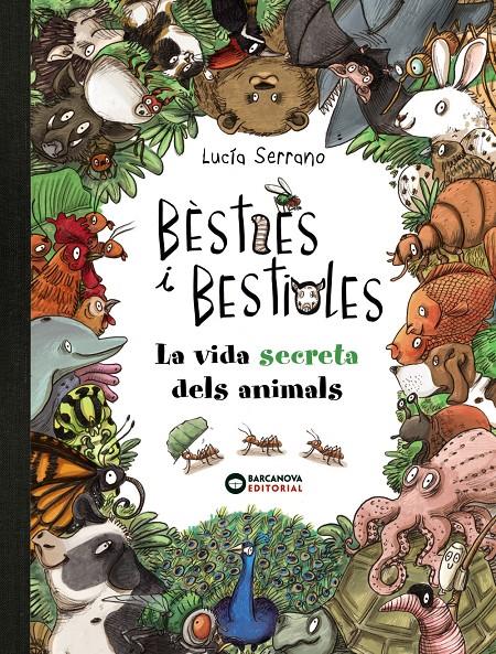 BÈSTIES I BESTIOLES, LA VIDA SECRETA DELS ANIMALS | 9788448947675 | SERRANO, LUCÍA