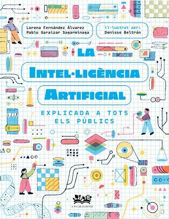 INTEL·LIGÈNCIA ARTIFICIAL EXPLICADA A TOTS ELS PÚBLICS, LA | 9788419684271 | FERNÁNDEZ ÁLVAREZ, LORENA/GARAIZAR SAGARMÍNAGA, PABLO/CORTÉS CORONAS, DANIEL