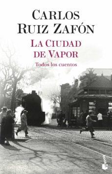 CIUDAD DE VAPOR, LA - TODOS LOS CUENTOS | 9788408254959 | RUIZ ZAFÓN, CARLOS