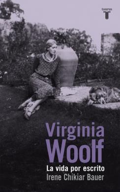 VIRGINIA WOOLF/ LA VIDA POR ESCRITO | 9788430617135 | CHIKIAR BAUER,IRENE