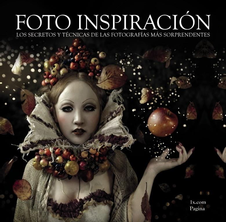 FOTO INSPIRACIÓN. LOS SECRETOS Y TÉCNICAS DE LAS FOTOGRAFÍAS MÁS SORPRENDENTES | 9788441532908 | 1X.COM