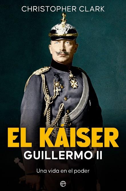 KÁISER. GUILLERMO II, EL | 9788413846408 | CLARK, CHRISTOPHER