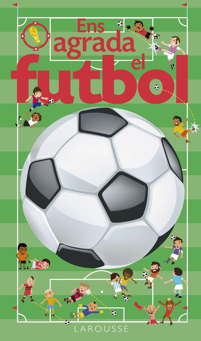 ENS AGRADA EL FUTBOL | 9788416641024 | LAROUSSE EDITORIAL