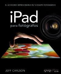 IPAD PARA FOTÓGRAFOS | 9788441532052 | CARLSON, JEFF