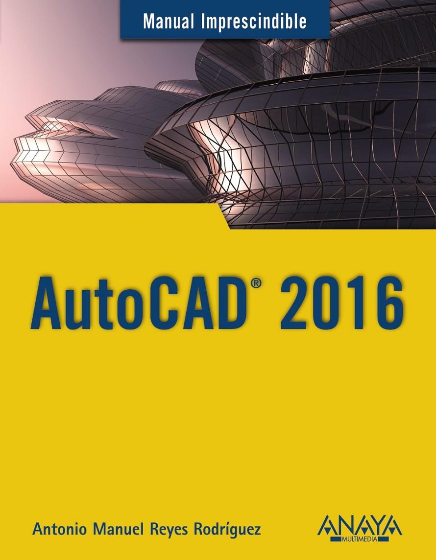 AUTOCAD 2016 | 9788441537231 | REYES RODRÍGUEZ, ANTONIO MANUEL