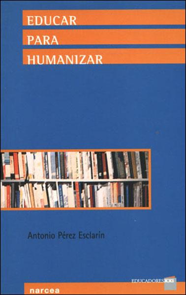 EDUCAR PARA HUMANIZAR | 9788427714793 | PÉREZ ESCLARÍN, ANTONIO