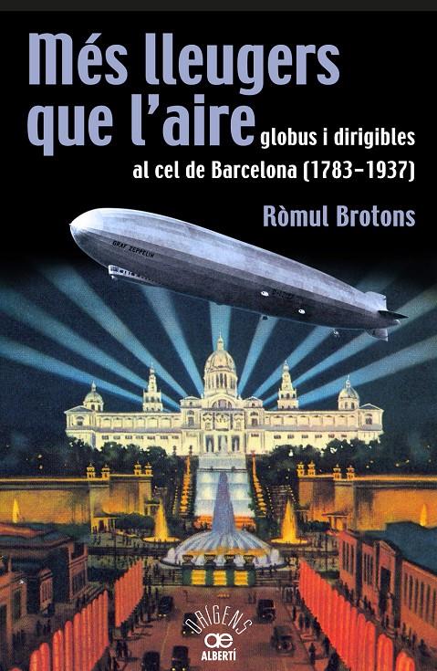 MES LLEUGERS QUE L'AIRE, GLOBUS I DIRIGIBLES AL CEL DE BARCELONA (1783-1937) | 9788472460966 | BROTONS, RÒMUL