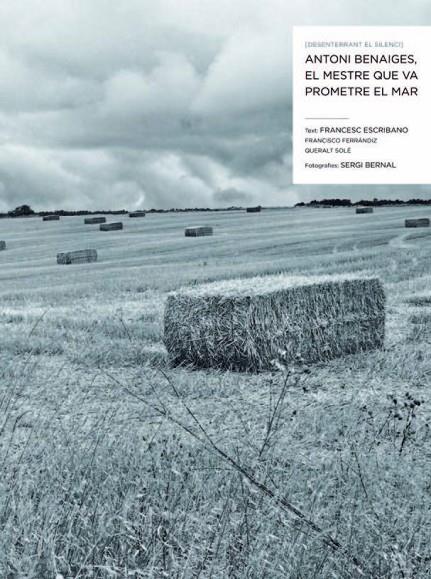 DESENTERRANT EL SILENCI. ANTONI BENAIGES, EL MESTRE QUE VA PROMETRE EL MAR | 9788498016956 | ESCRIBANO ROYO, FRANCESC/BERNAL FERRANDO, SERGI/FERRÁNDIZ MARTÍN, FRANCISCO/SOLÉ BARJAU, QUERALT