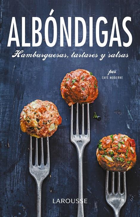 ALBÓNDIGAS, HAMBURGUESAS, TARTARES Y SALSAS | 9788416368129 | LAROUSSE EDITORIAL