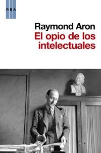 OPIO DE LOS INTELECTUALES, EL | 9788490060780 | ARON, RAYMOND