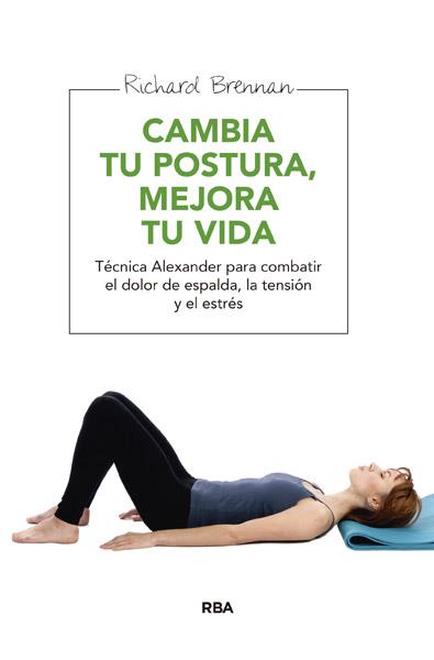 CAMBIA TU POSTURA, MEJORA TU VIDA | 9788415541677 | BRENNAN , RICHARD