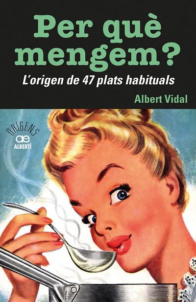 PER QUÈ MENGEM. L'ORIGEN DE 47 PLATS HABITUALS | 9788472461772 | VIDAL, ALBERT