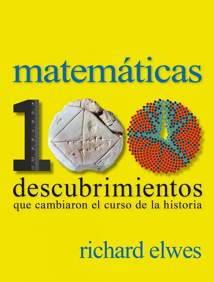 MATEMÁTICAS. 100 DESCUBRIMIENTOS QUE CAMBIARON EL CURSO DE LA HISTORIA | 9788497859615 | ELWES, RICHARD