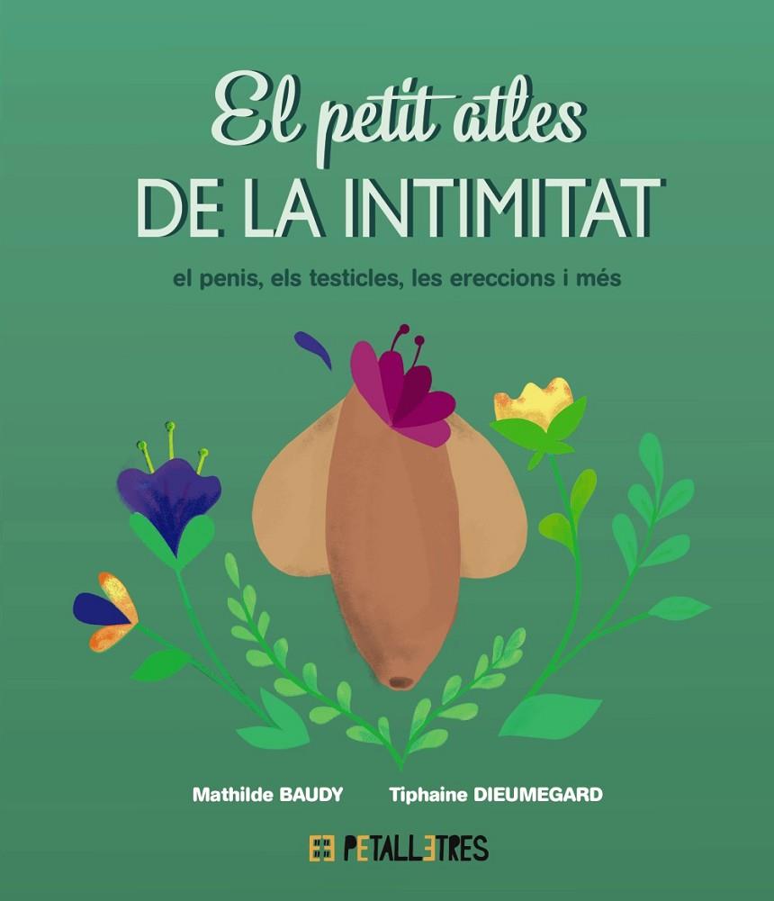 PETIT ATLES DE LA INTIMITAT, EL/: EL PENIS, ELS TESTICLES, LES ERECCIONES I MÉS | 9788419893055 | BAUDY, MATHILDE/DIEUMEGARD, TIPHAINE