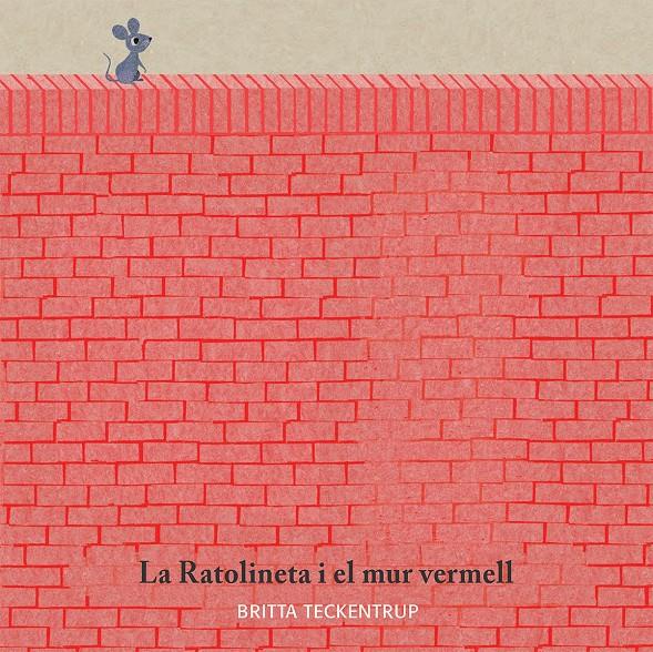 RATOLINETA I EL MUR VERMELL, LA | 9788417123185 | BRITTA TECKENTRUP