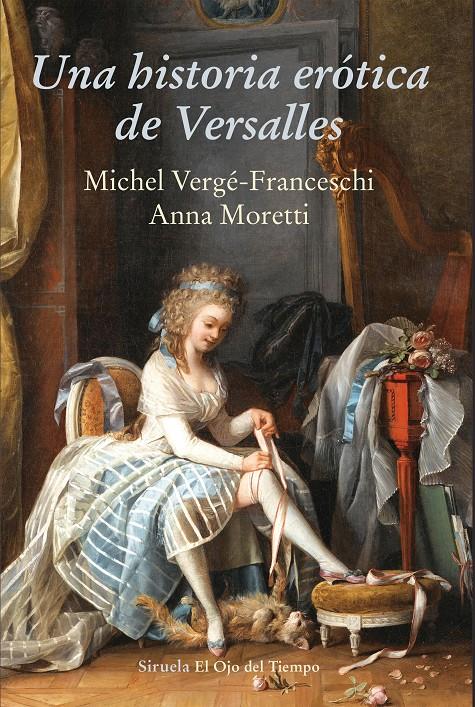 UNA HISTORIA ERÓTICA DE VERSALLES | 9788416964437 | VERGÉ-FRANCESCHI, MICHEL/MORETTI, ANNA