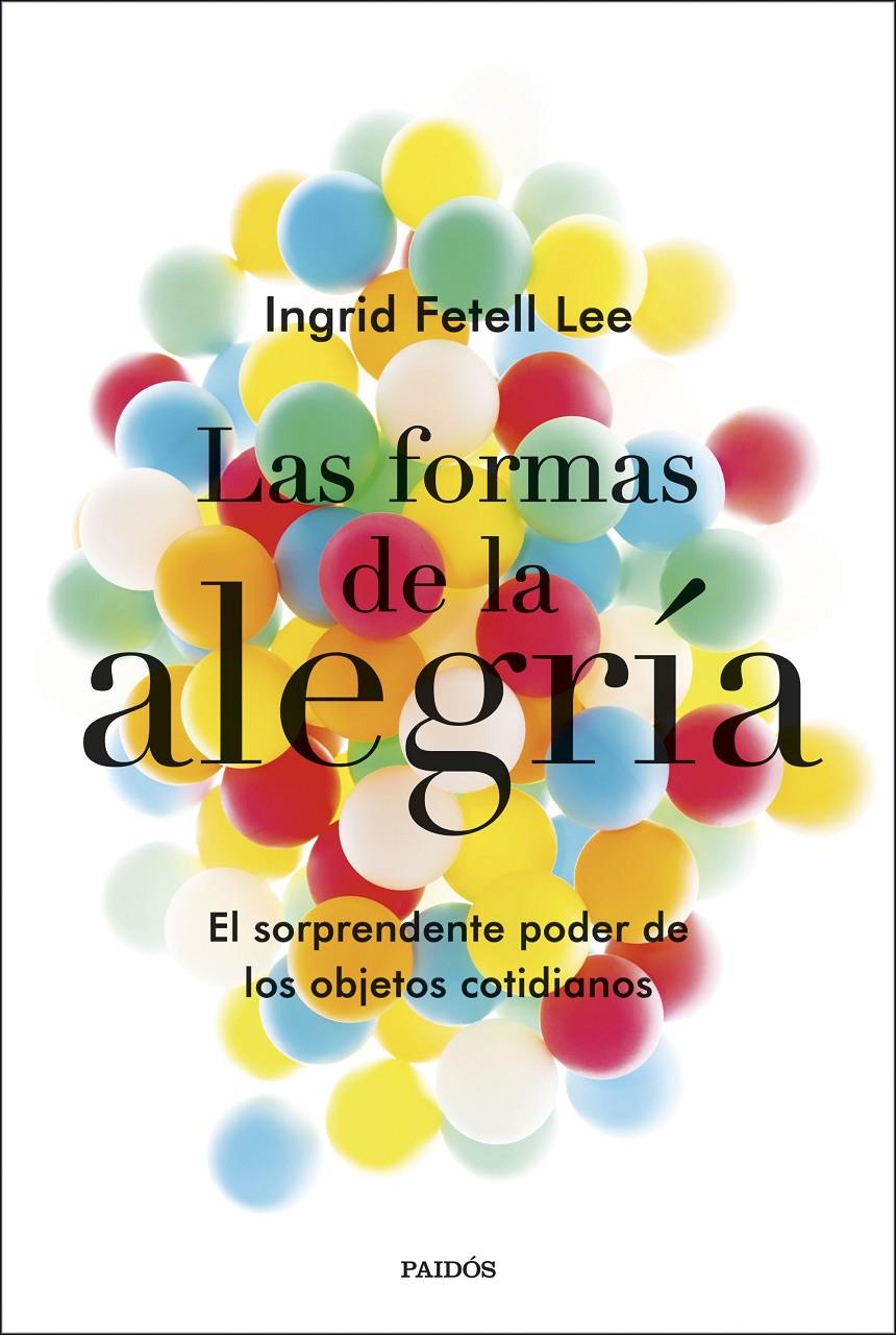 FORMAS DE LA ALEGRÍA, LAS | 9788449335723 | FETELL LEE, INGRID