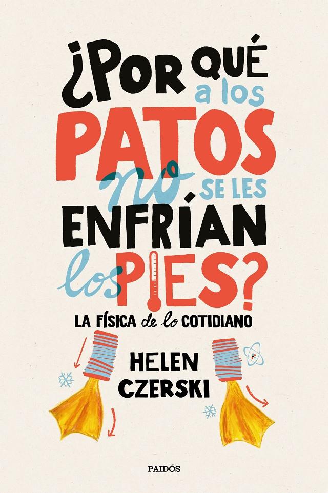 POR QUÉ A LOS PATOS NO SE LES ENFRÍAN LOS PIES? | 9788449333231 | HELEN CZERSKI