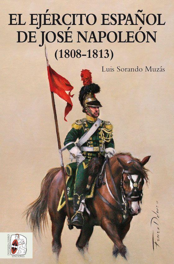 EJÉRCITO ESPAÑOL DE JOSÉ NAPOLEÓN, EL | 9788494649912 | SORANDO MUZÁS, LUIS